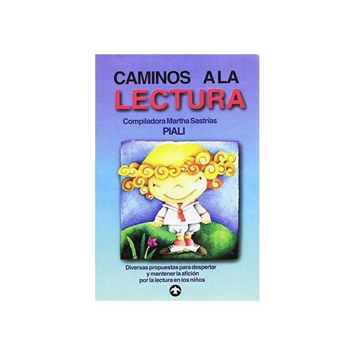 Caminos a la lectura. Diversas propuestas para despertar y mantener la afición por la lectura de los niños